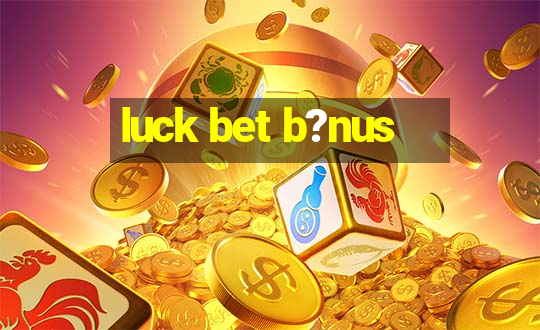 luck bet b?nus