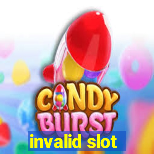 invalid slot