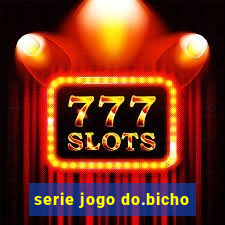 serie jogo do.bicho