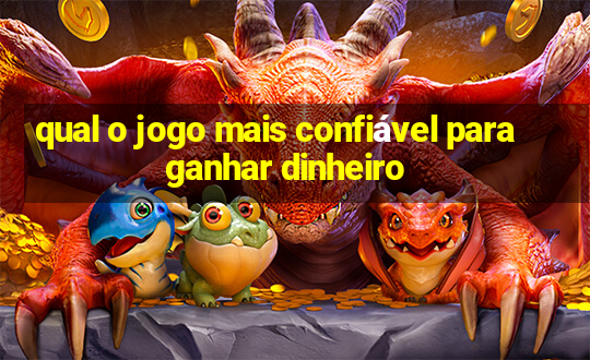 qual o jogo mais confiável para ganhar dinheiro