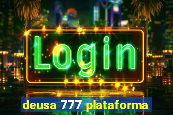 deusa 777 plataforma