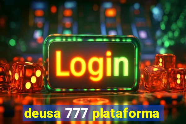 deusa 777 plataforma