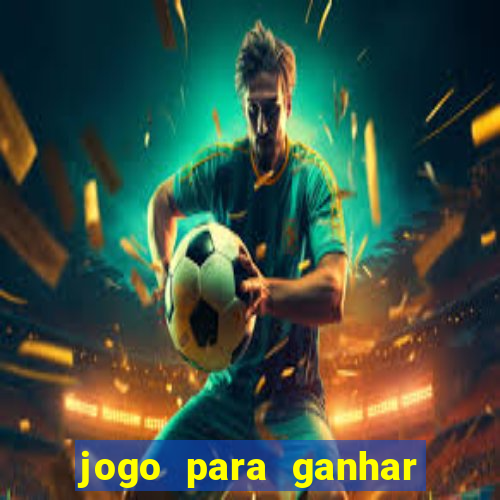 jogo para ganhar dinheiro rapido de verdade