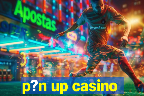 p?n up casino