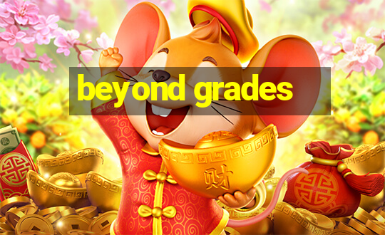 beyond grades