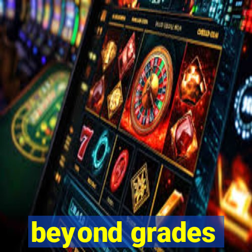 beyond grades