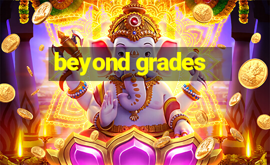 beyond grades