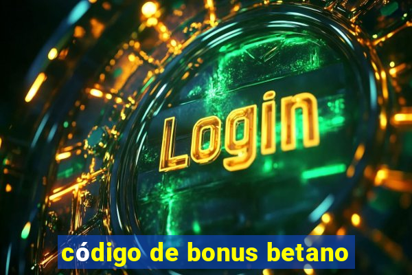 código de bonus betano