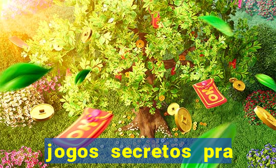 jogos secretos pra ganhar dinheiro