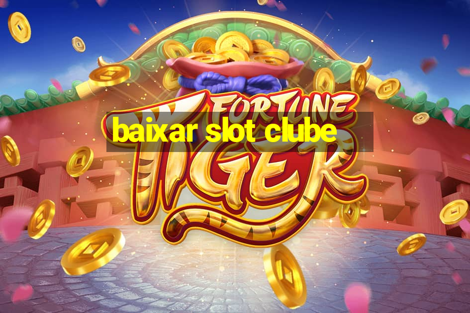 baixar slot clube