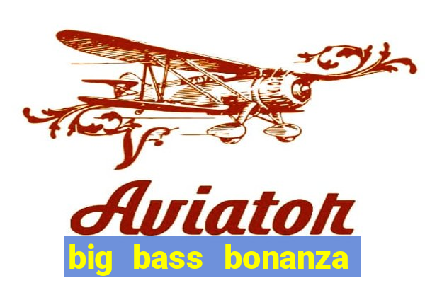 big bass bonanza slot demo