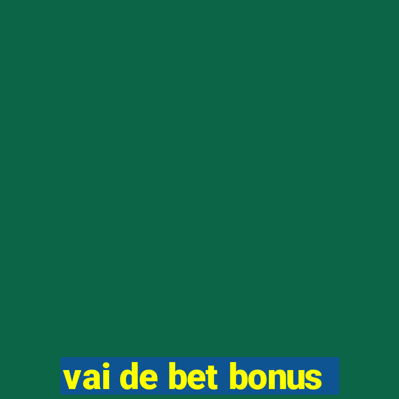 vai de bet bonus