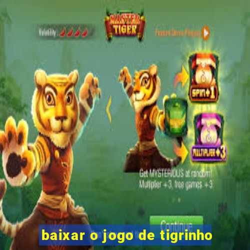 baixar o jogo de tigrinho