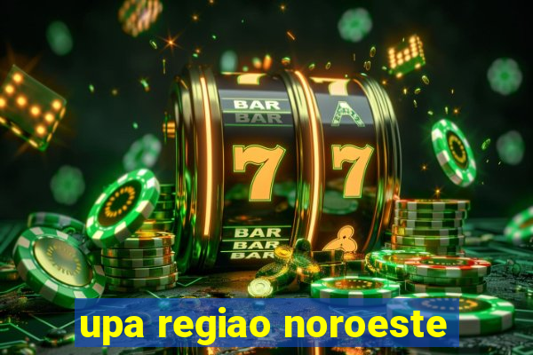 upa regiao noroeste