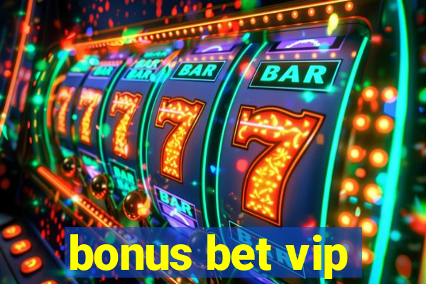 bonus bet vip