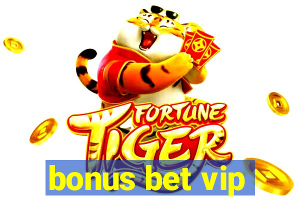 bonus bet vip