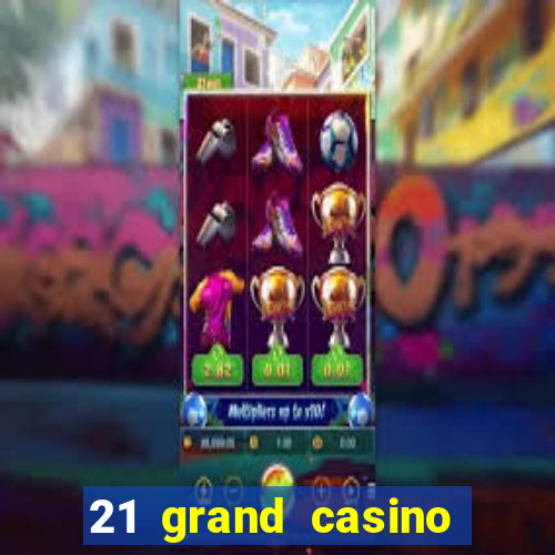 21 grand casino free spins