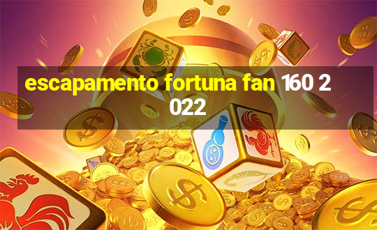 escapamento fortuna fan 160 2022