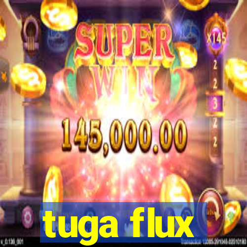 tuga flux