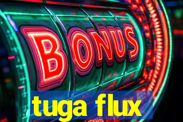 tuga flux