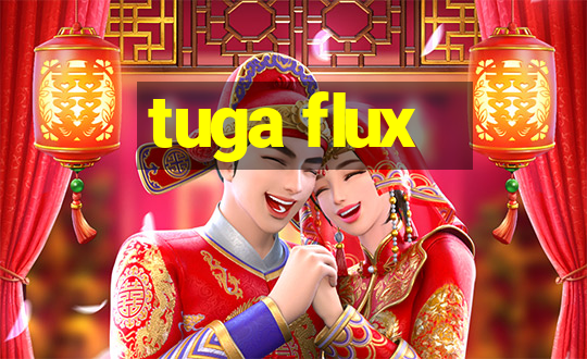 tuga flux