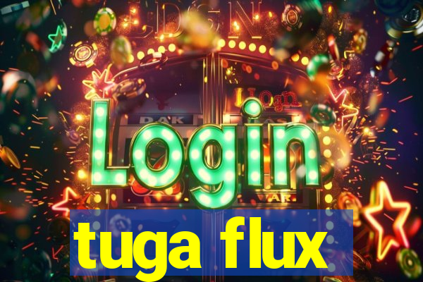 tuga flux