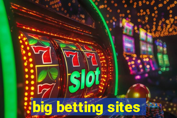 big betting sites