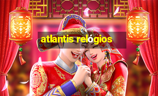 atlantis relógios