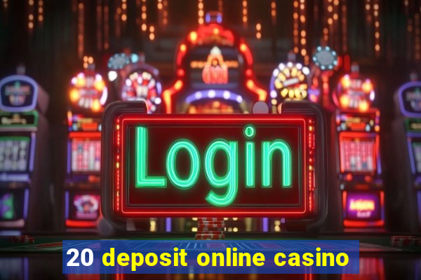 20 deposit online casino