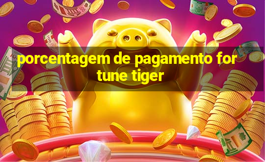 porcentagem de pagamento fortune tiger