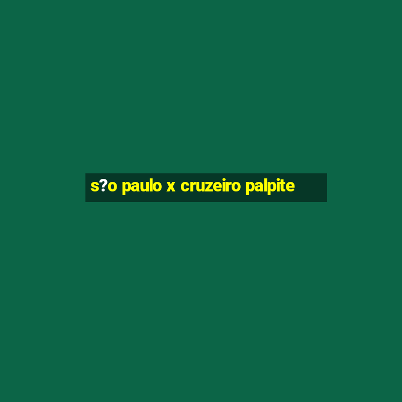 s?o paulo x cruzeiro palpite