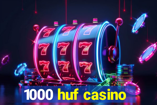 1000 huf casino