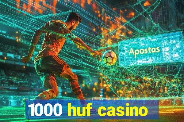 1000 huf casino