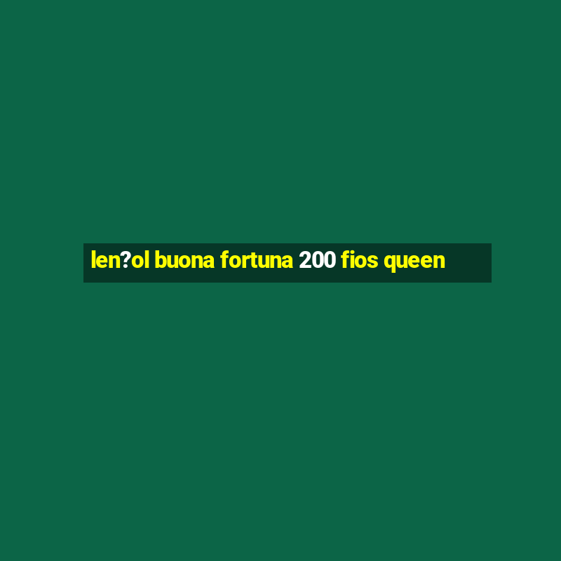 len?ol buona fortuna 200 fios queen