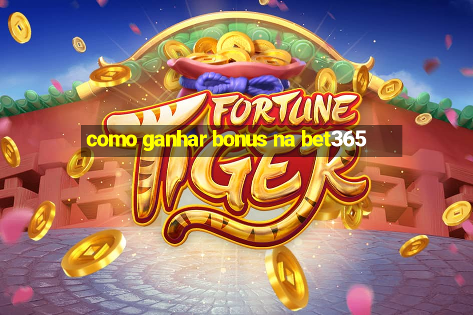 como ganhar bonus na bet365