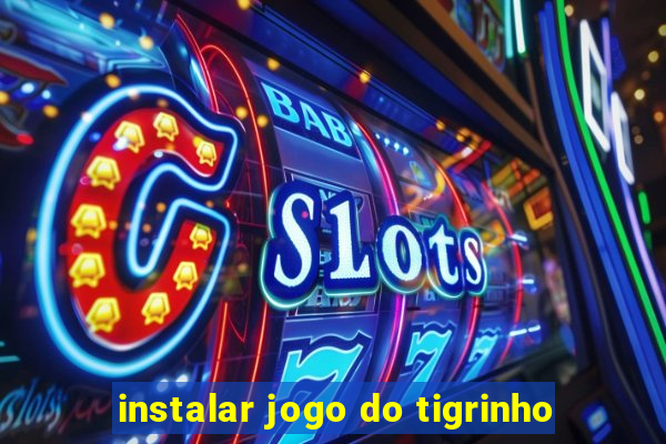 instalar jogo do tigrinho