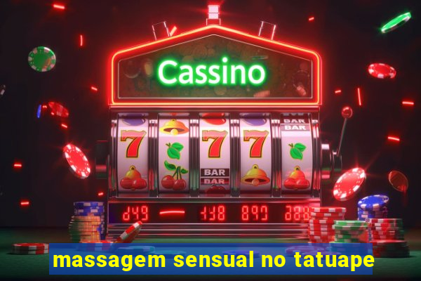 massagem sensual no tatuape