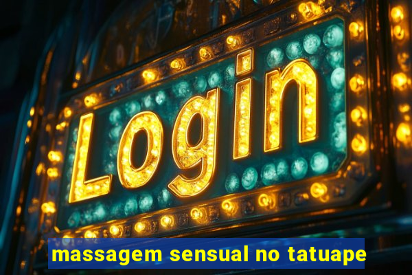 massagem sensual no tatuape