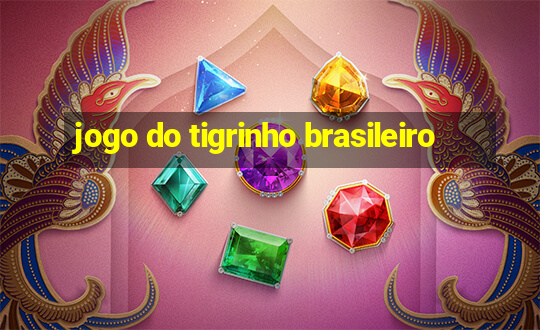 jogo do tigrinho brasileiro