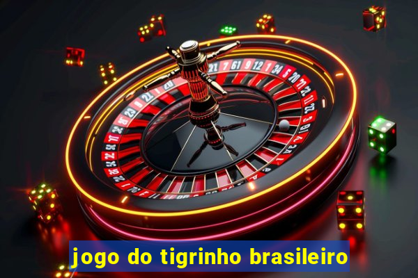 jogo do tigrinho brasileiro