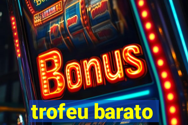 trofeu barato