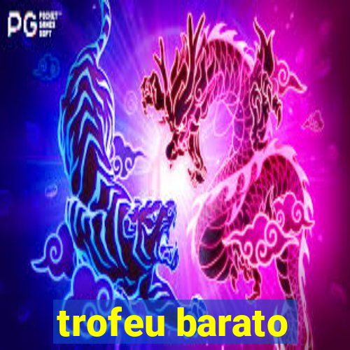 trofeu barato