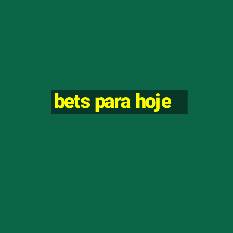 bets para hoje