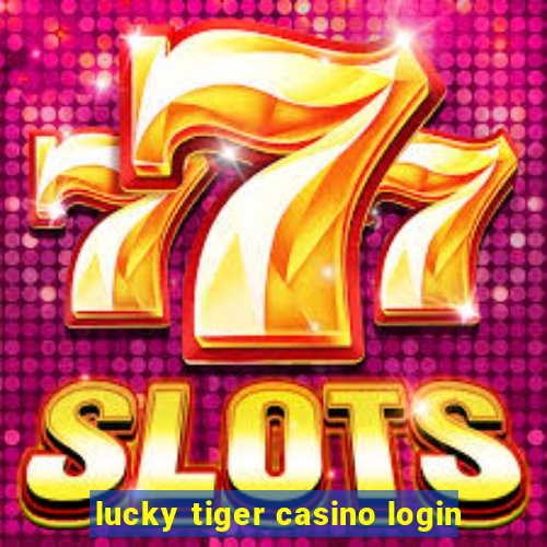 lucky tiger casino login