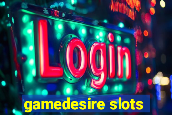 gamedesire slots