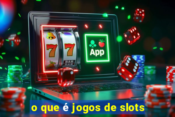 o que é jogos de slots