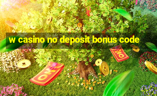 w casino no deposit bonus code