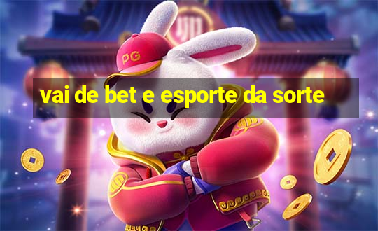 vai de bet e esporte da sorte