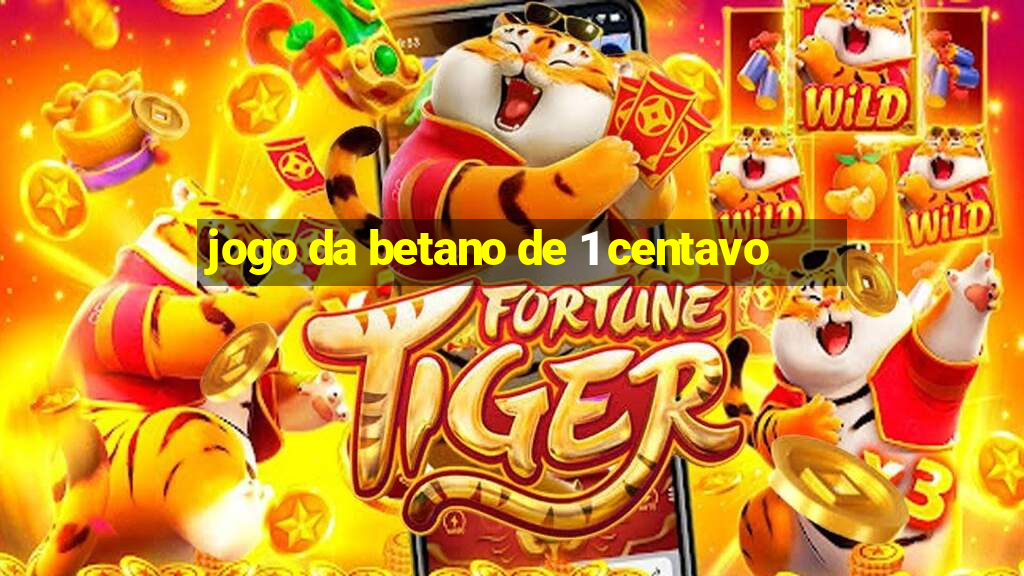 jogo da betano de 1 centavo