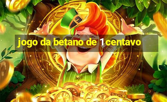 jogo da betano de 1 centavo